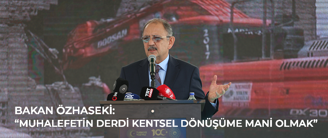 Bakan Özhaseki, Muhalefetin Kentsel Dönüşümdeki Tutumunu Eleştirdi