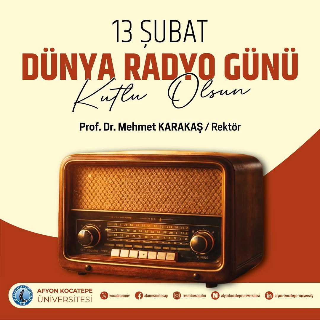 Afyon Kocatepe Üniversitesi Rektörü Prof. Dr. Mehmet Karakaş'tan Dünya Radyo Günü Mesajı