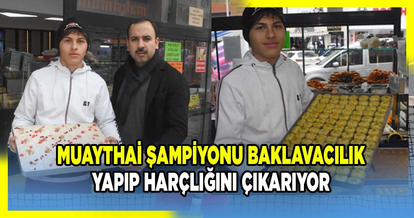 Afyonkarahisar'da Baklavacıda Çalışan Muaythai Sporcusu Ata Kadir Küçükekşi