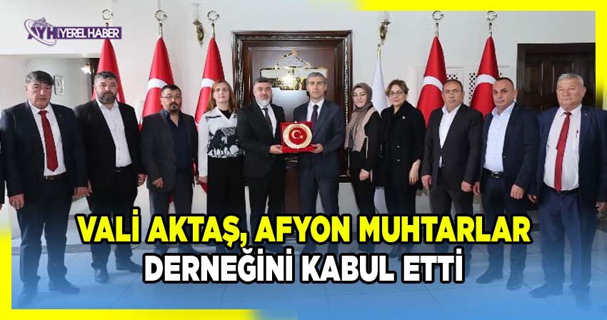 Afyonkarahisar Valisi Dr. Naci Aktaş, Afyonkarahisar Muhtarlar Derneği Başkanı Suat Uygur ve Yönetim Kurulu İle Bir Araya Geldi