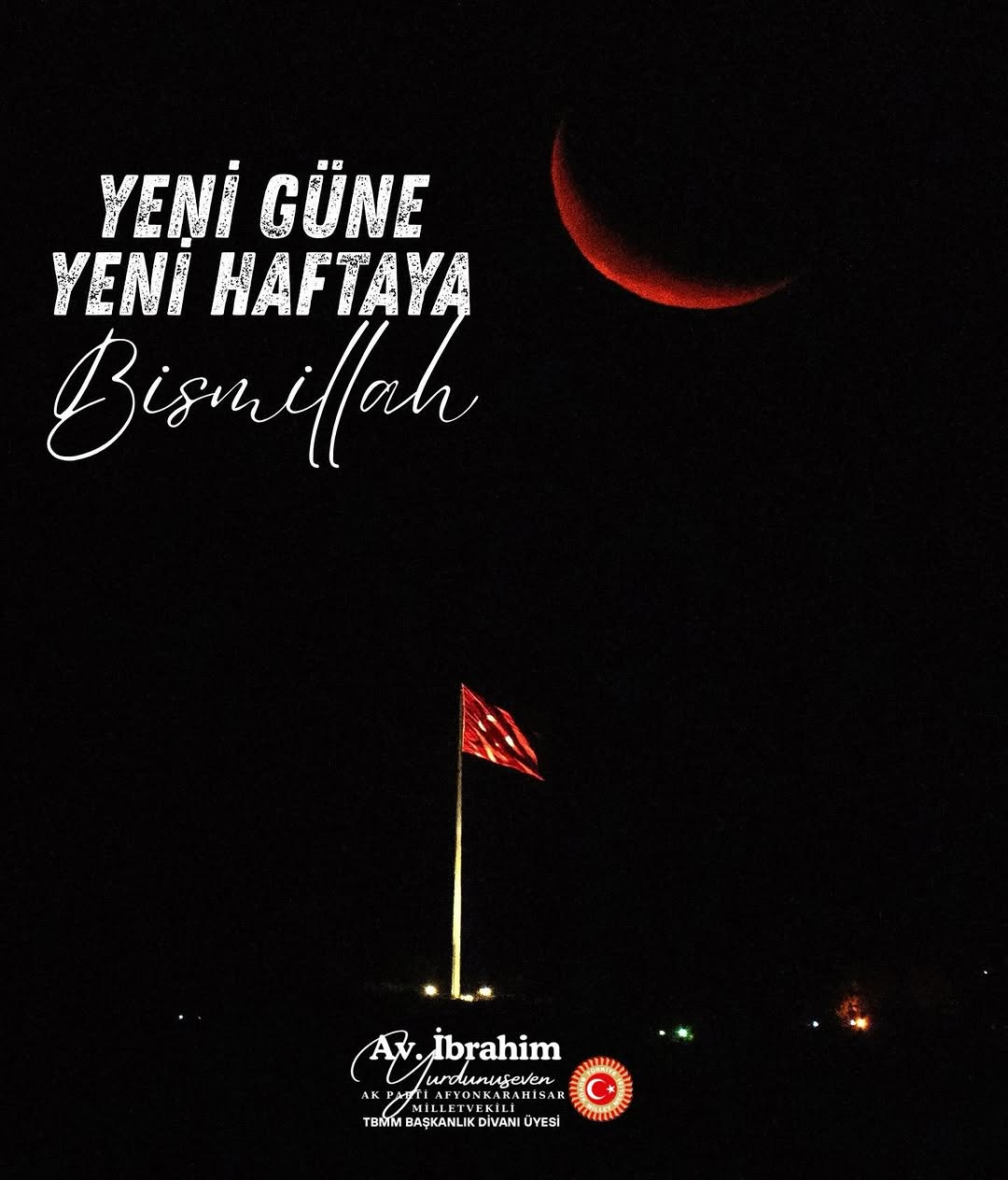Ak Parti Milletvekili İbrahim Yurdunuseven'den Yeni Hafta Dileği
