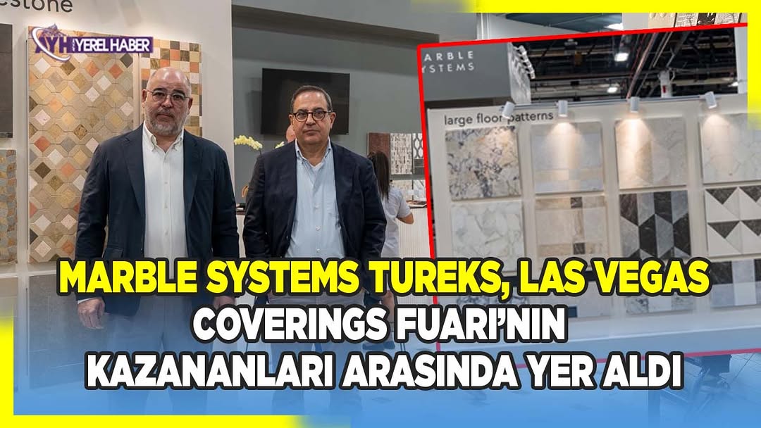 Amerika'nın Ünlü Doğal Taş Fuarı Coverings, Marble Systems Tureks için Yeni Fırsatlar Sunuyor