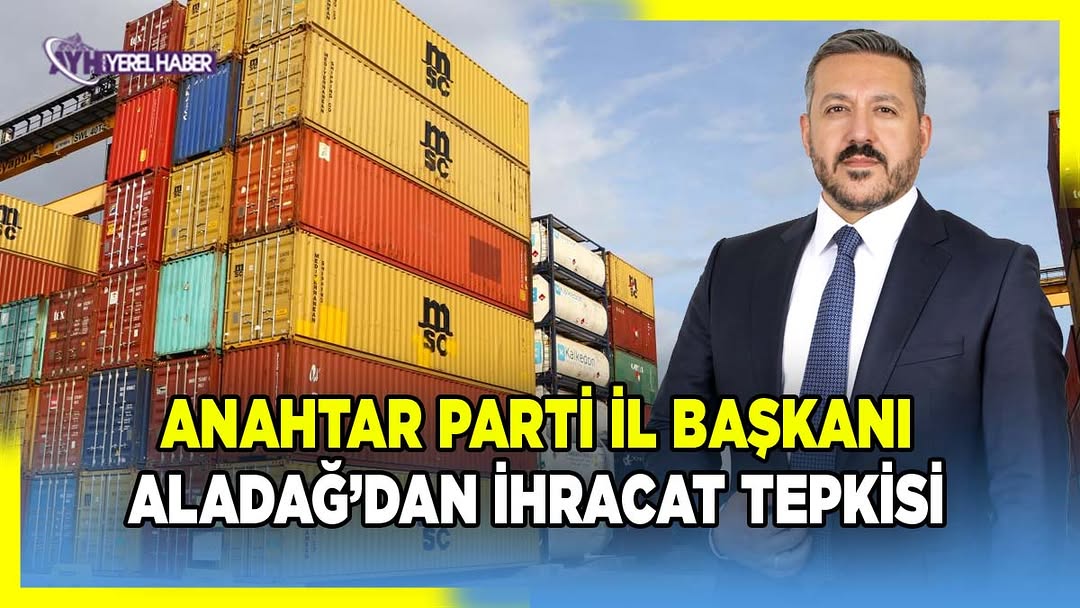 Anahtar Parti Afyonkarahisar İl Başkanı Üzeyir Aladağ'dan İhracat Verilerine Eleştiri