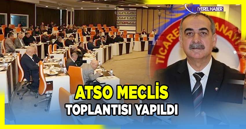 ATSO Meclisi'nin 2026 Mart Ayı Toplantısı Gerçekleştirildi
