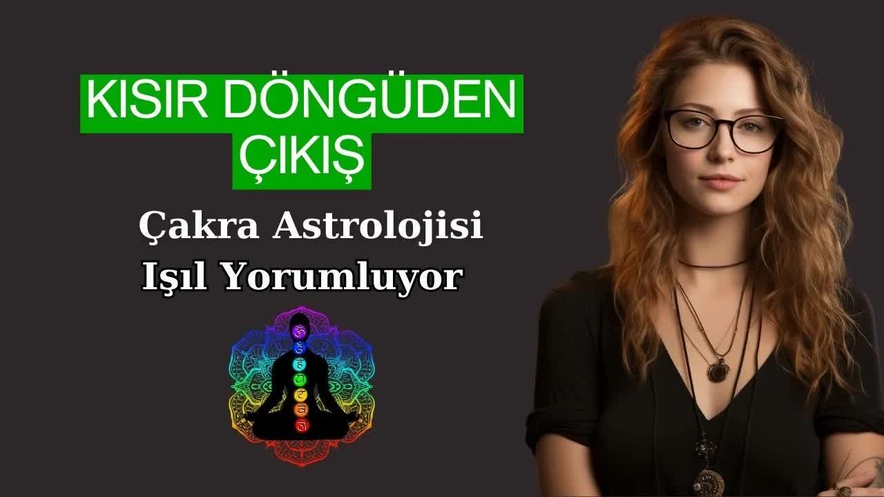 Kısır Döngüden Çıkış! - Çakralar ve Astroloji Üzerine