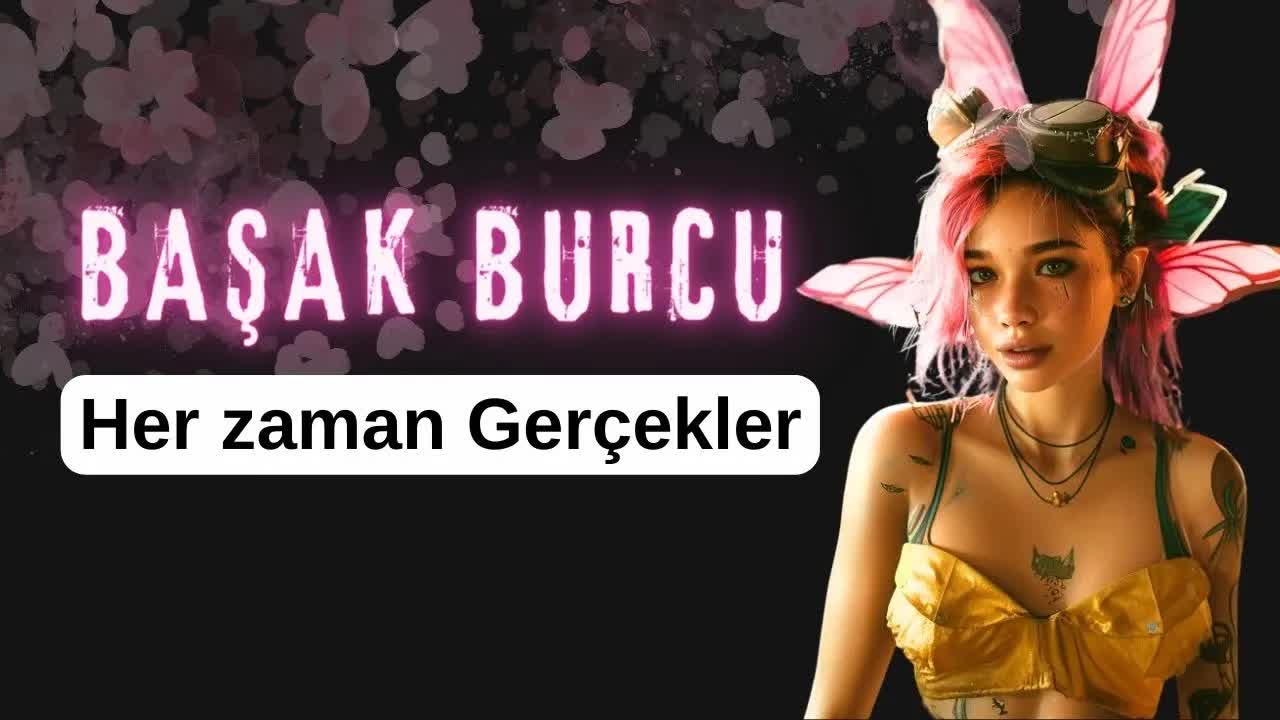 Başak Burcu - Her Zaman Sadece GERÇEKLER