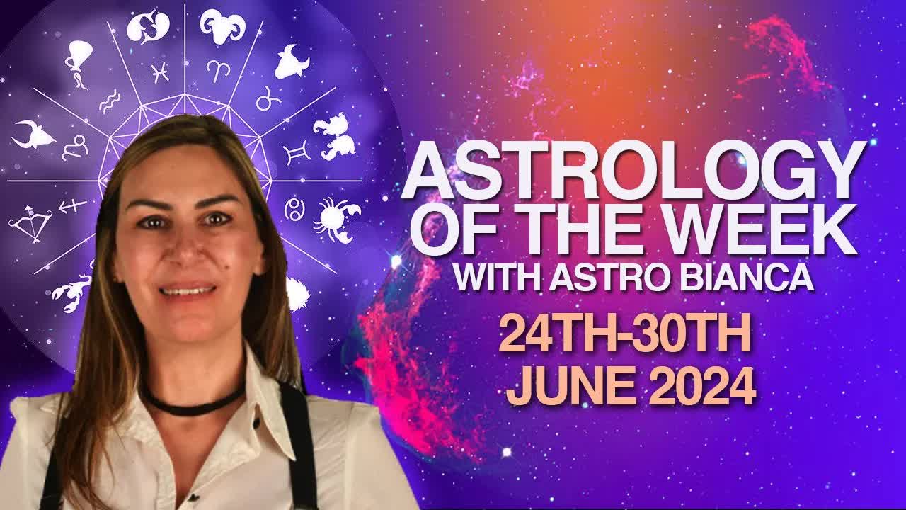 Astro Bianca'nın Öngörüsü: 24 - 30 Haziran 2024 Haftası