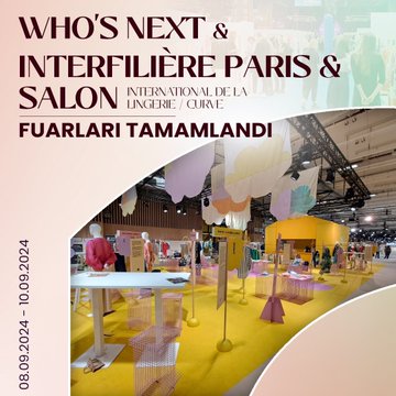 İstanbul Hazır Giyim ve Konfeksiyon İhracatçıları Birliği, Interfilière Paris ve Salon International de la Lingerie / Curve ile Who's Next Fuarları'na Katılım Gösterdi