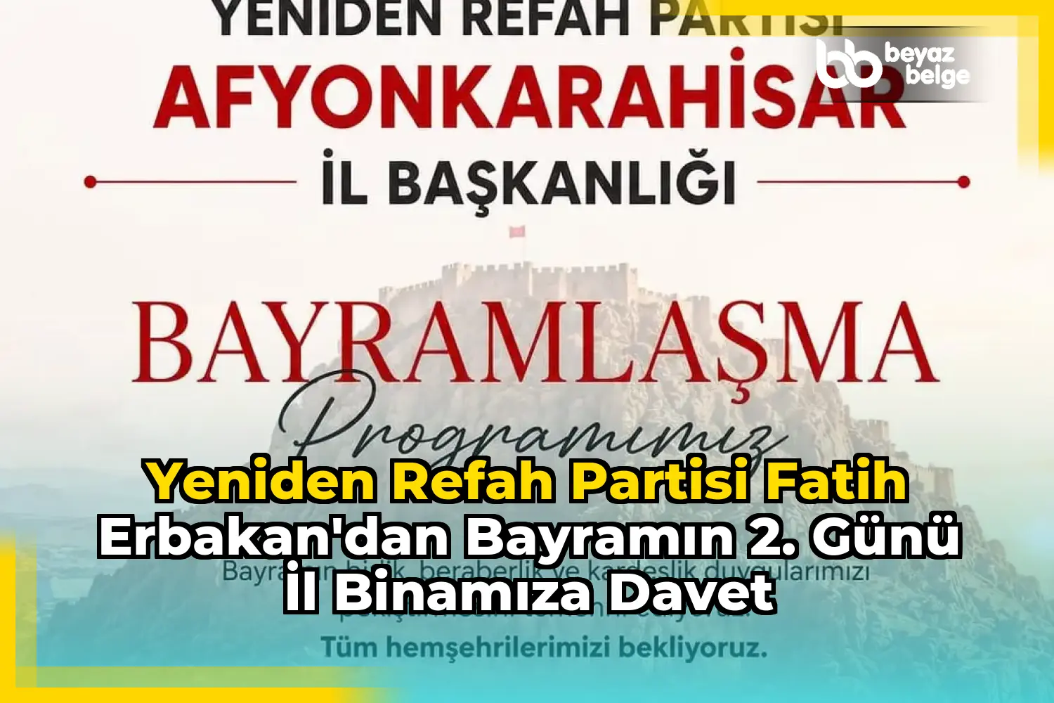 Yeniden Refah Partisi Fatih Erbakan'dan Bayramın 2. Günü İl Binamıza Davet