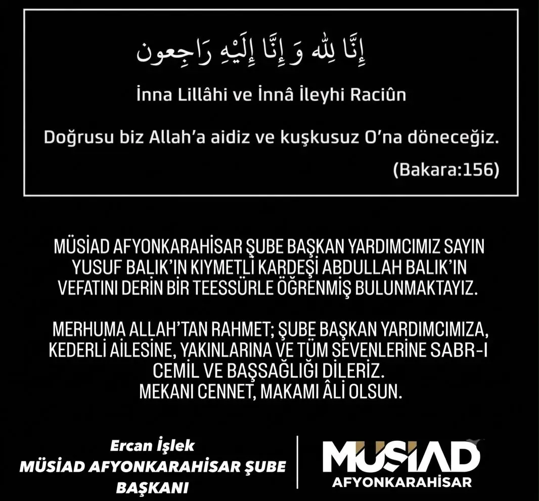 MÜSİAD Afyonkarahisar Şube Başkan Yardımcısının Kardeşi Abdullah Balık'ın Vefatı Hakkında Başsağlığı Mesajı