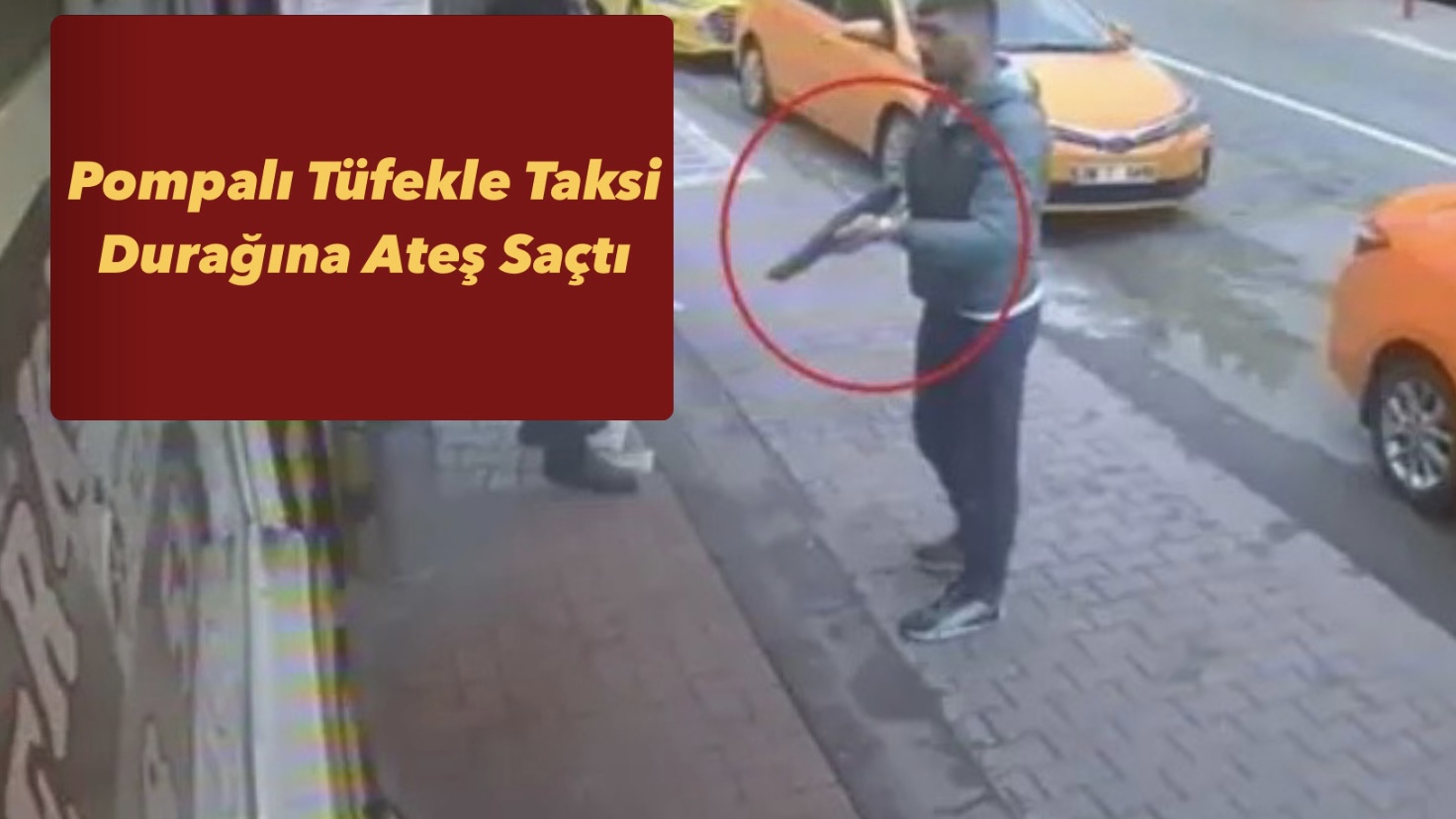 Pompalı Tüfekle Taksi Durağına Ateş Saçtı 