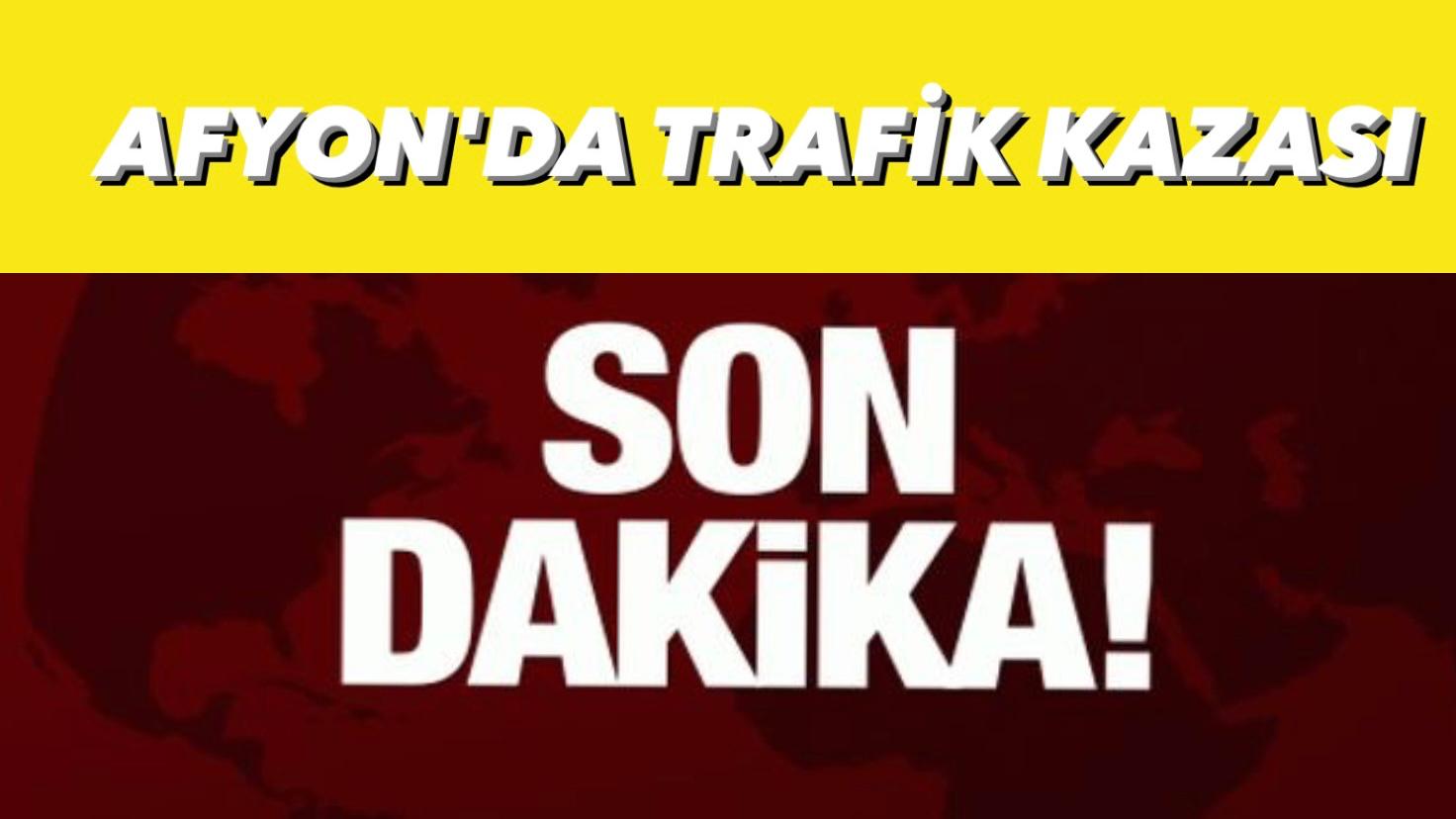 AFYON’DA TRAFİK KAZASI