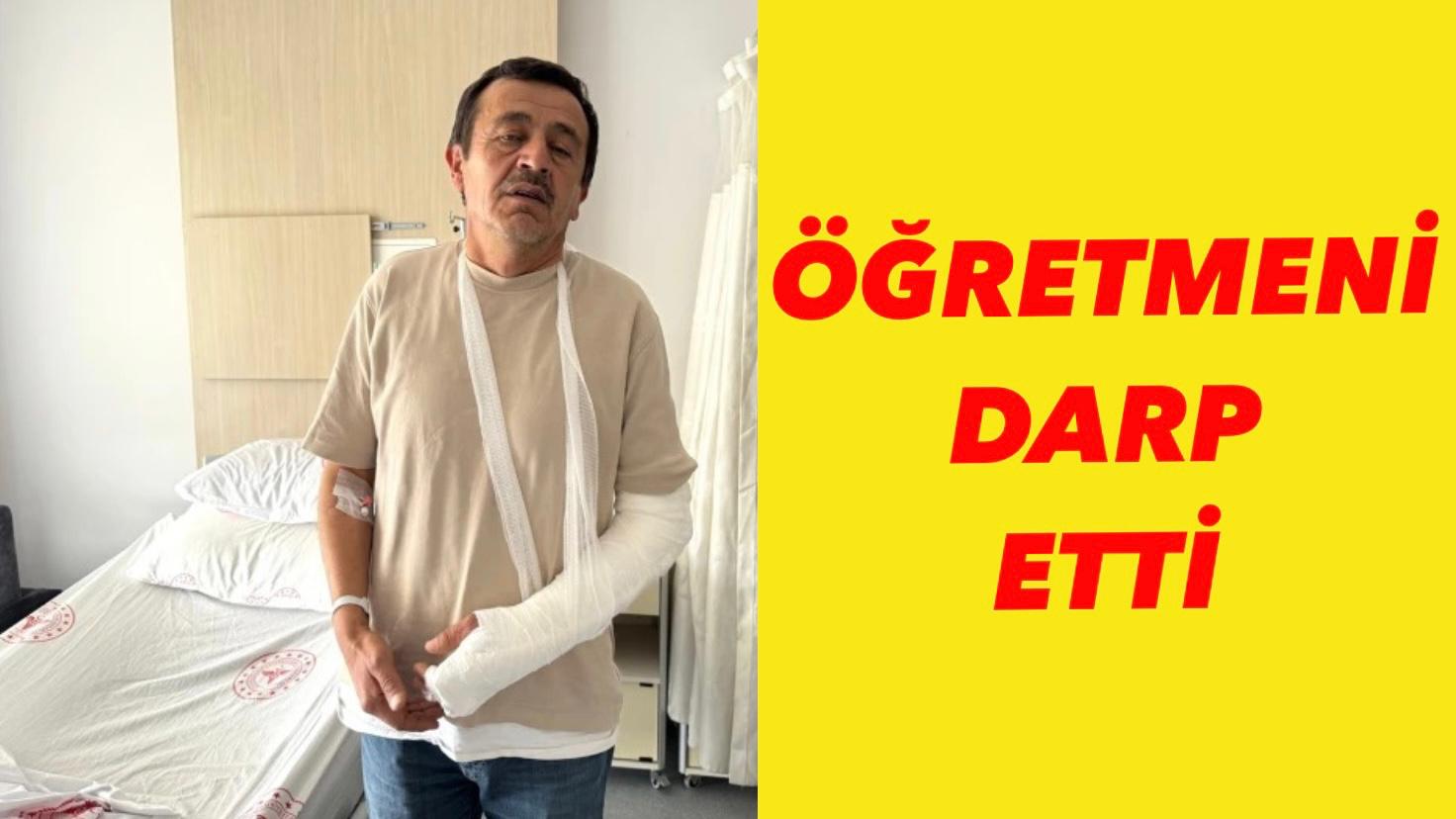 ÖĞRETMENİ DARP ETTİ